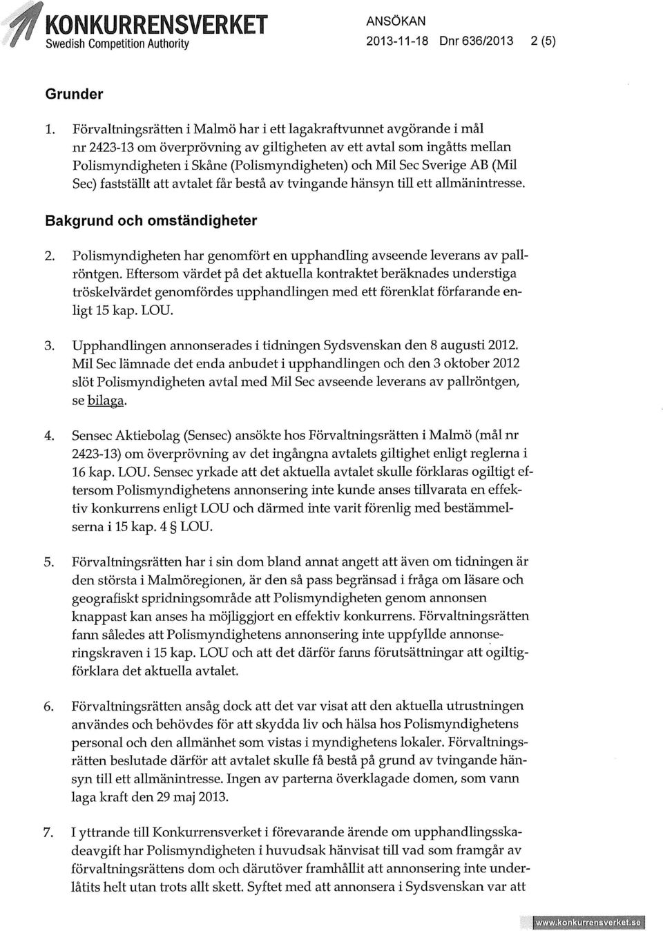 Sverige AB (Mil Sec) fastställt att avtalet får bestå av tvingande hänsyn till ett allmänintresse. Bakgrund och omständigheter 2.