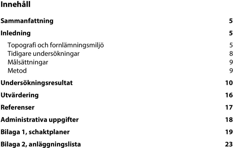 Metod 9 Undersökningsresultat 10 Utvärdering 16 Referenser 17