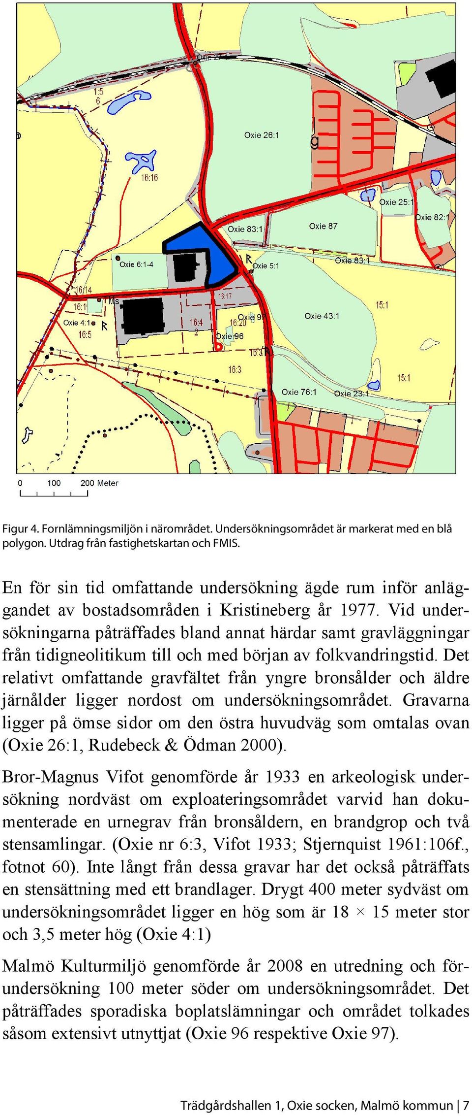 Vid undersökningarna påträffades bland annat härdar samt gravläggningar från tidigneolitikum till och med början av folkvandringstid.