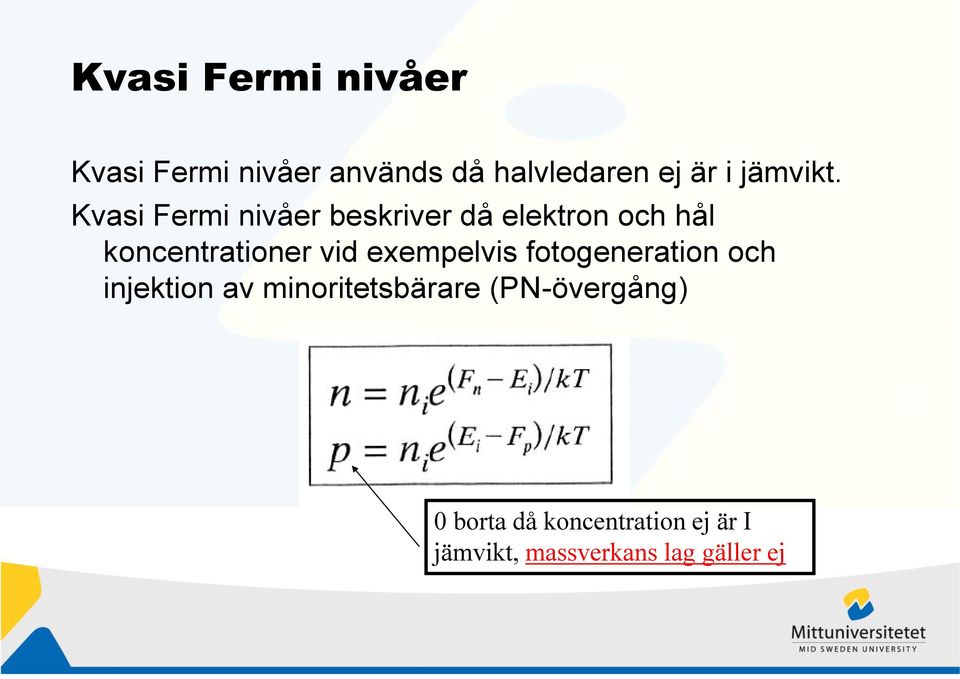 Kvasi Fermi nivåer beskriver då elektron och hål koncentrationer vid