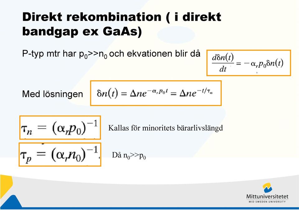 ekvationen blir då Med lösningen Kallas