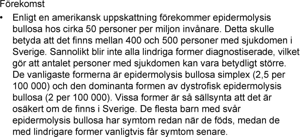 Sannolikt blir inte alla lindriga former diagnostiserade, vilket gör att antalet personer med sjukdomen kan vara betydligt större.