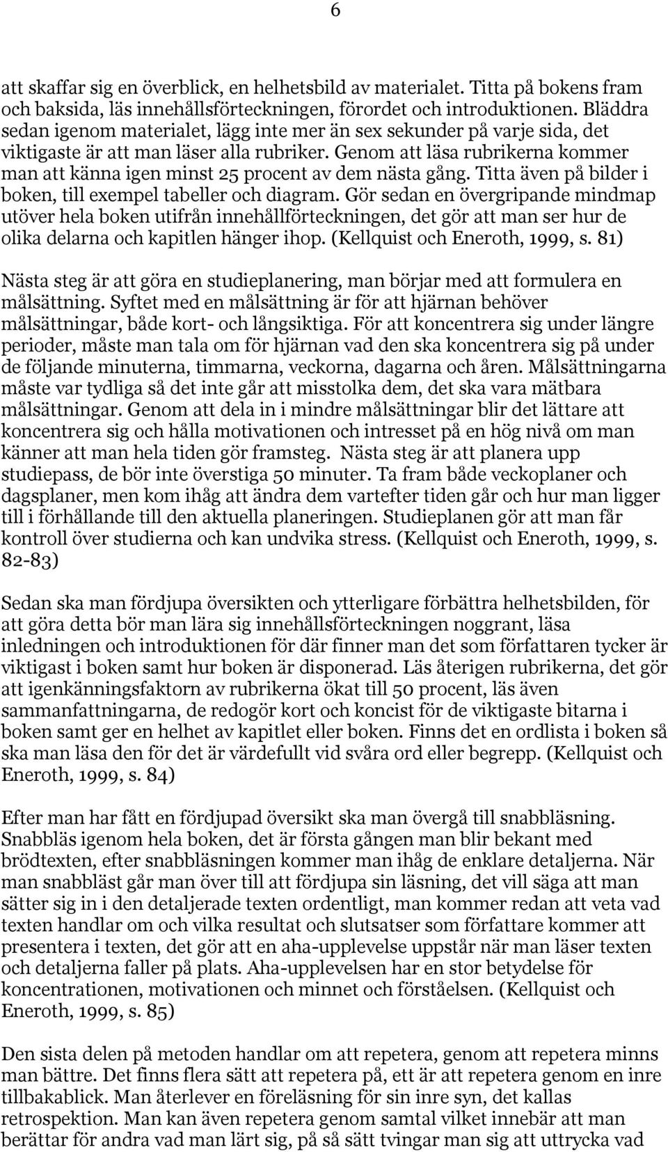 Genom att läsa rubrikerna kommer man att känna igen minst 25 procent av dem nästa gång. Titta även på bilder i boken, till exempel tabeller och diagram.