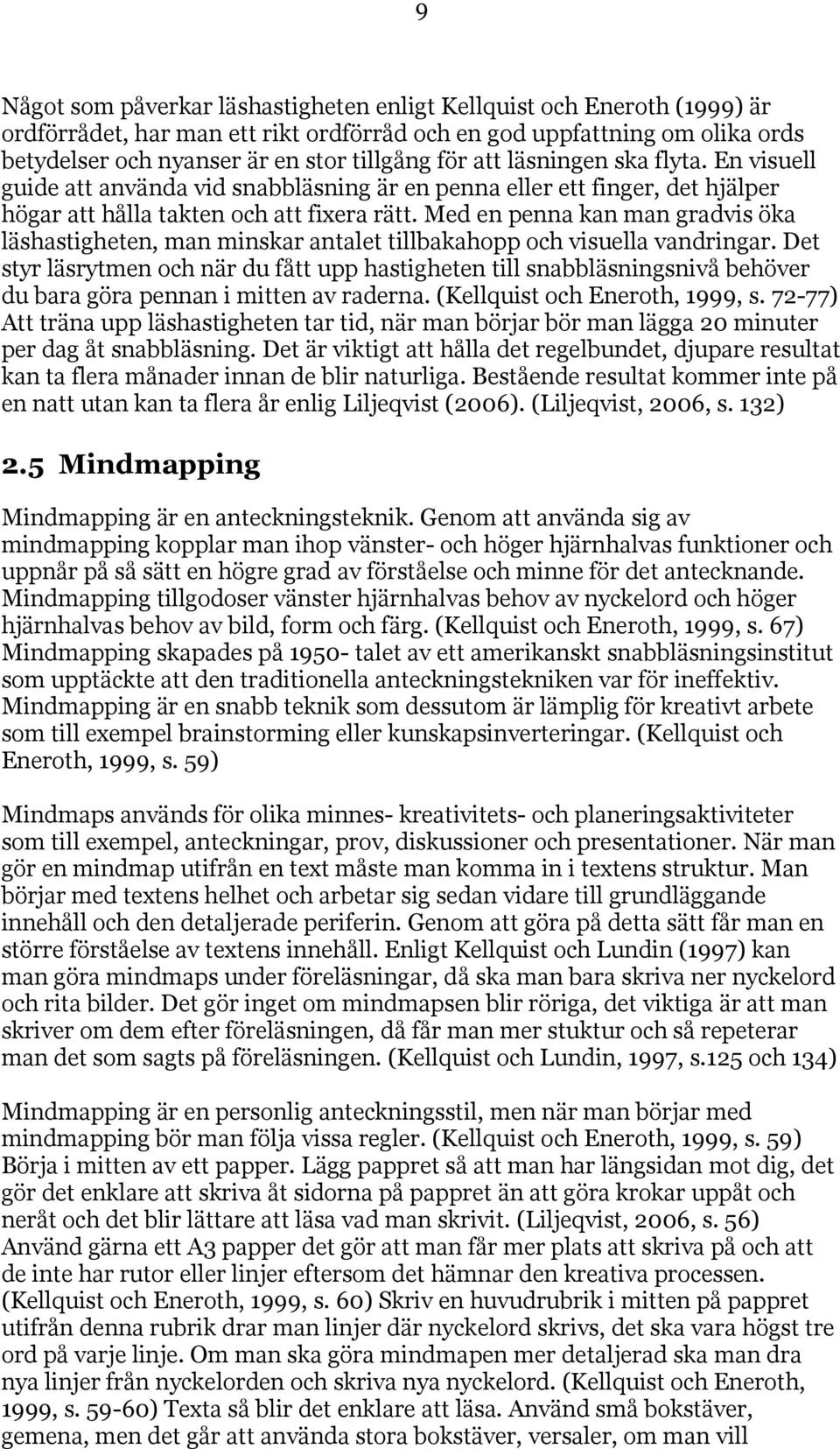 Med en penna kan man gradvis öka läshastigheten, man minskar antalet tillbakahopp och visuella vandringar.