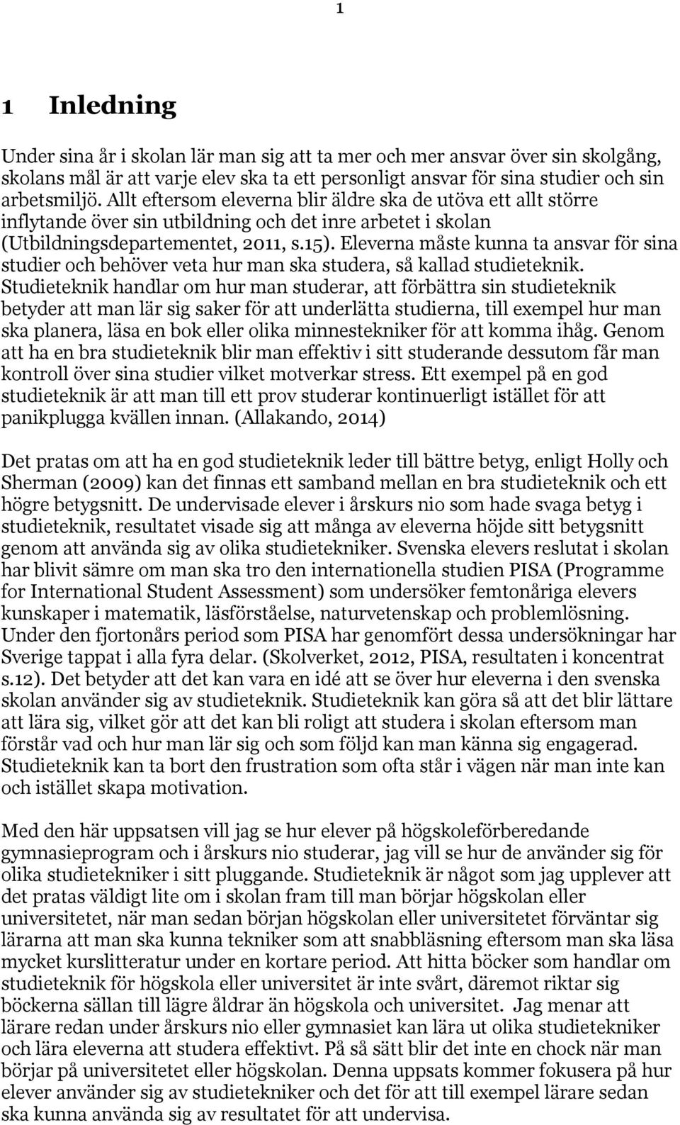 Eleverna måste kunna ta ansvar för sina studier och behöver veta hur man ska studera, så kallad studieteknik.
