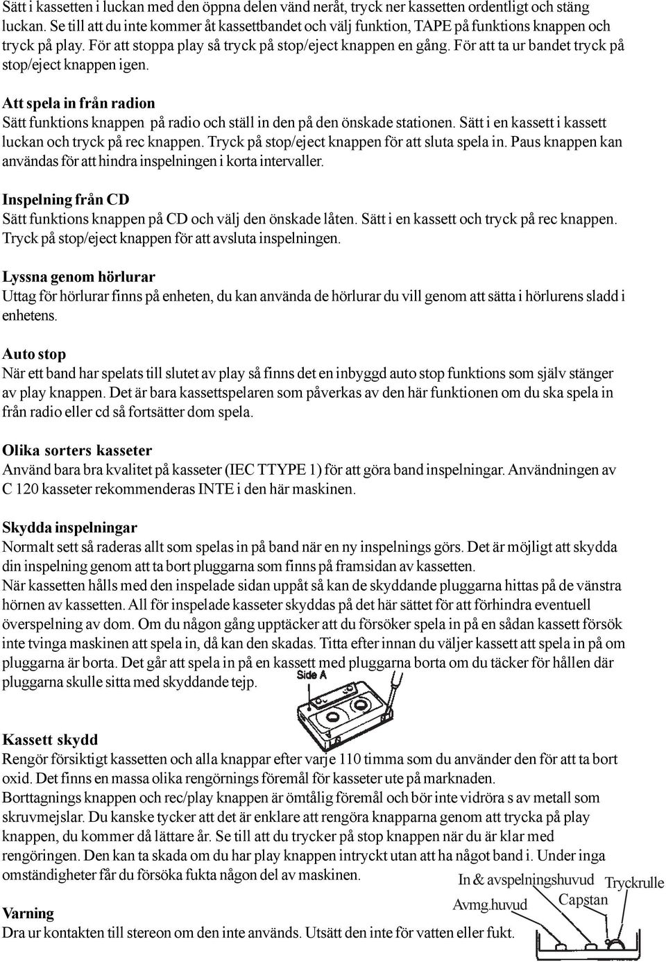 För att ta ur bandet tryck på stop/eject knappen igen. Att spela in från radion Sätt funktions knappen på radio och ställ in den på den önskade stationen.
