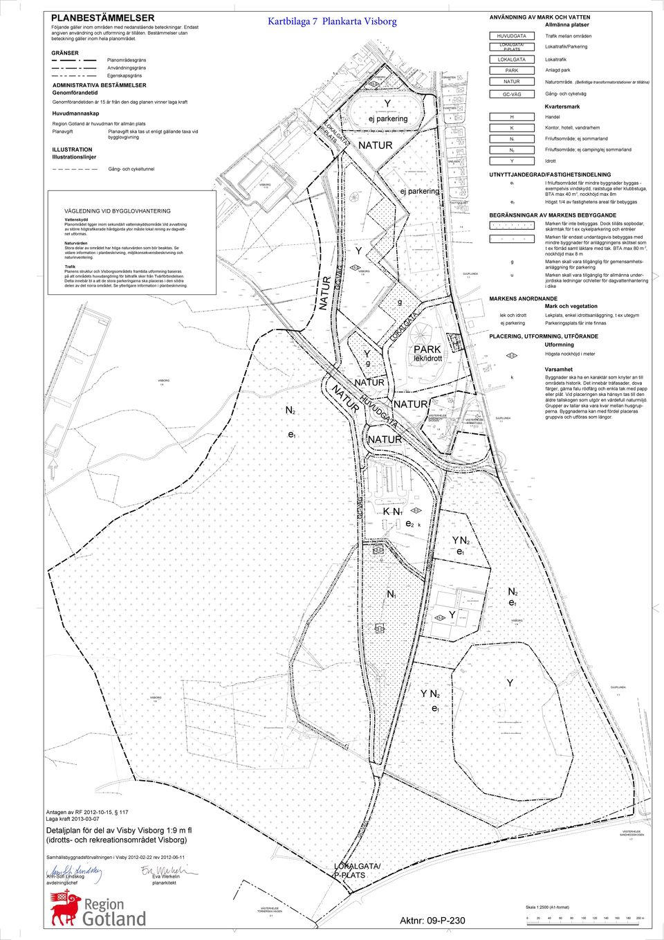 hvdman för allmän plats Planavgift ILLUSTRATION Illstrationslinjer Planavgift ska tas t enligt gällande taxa vid bygglovgivning Gång- och cykeltnnel Kartbilaga 7 Plankarta Visborg Lr 09-VIS-850.