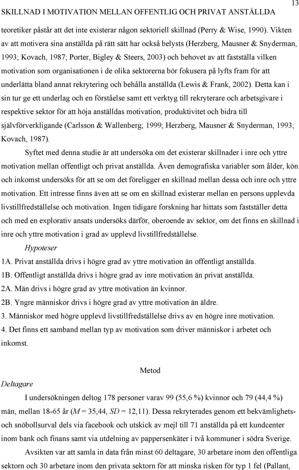 som organisationen i de olika sektorerna bör fokusera på lyfts fram för att underlätta bland annat rekrytering och behålla anställda (Lewis & Frank, 2002).
