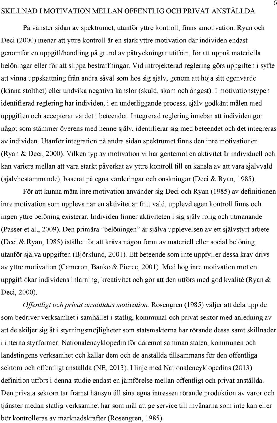 eller för att slippa bestraffningar.