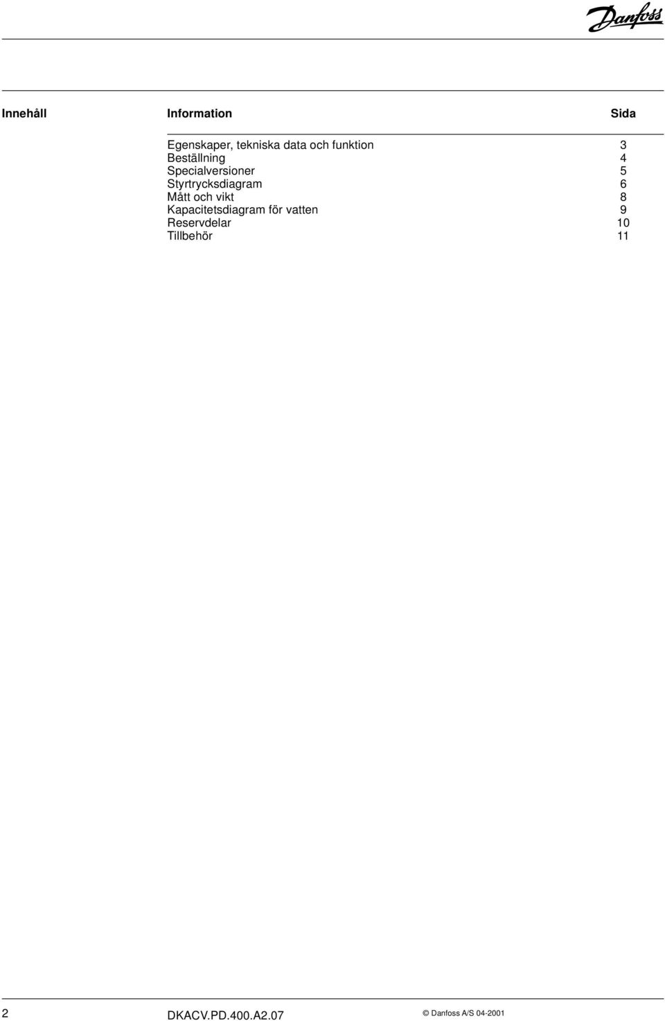 Styrtrycksdiagram 6 Mått och vikt 8 Kapacitetsdiagram