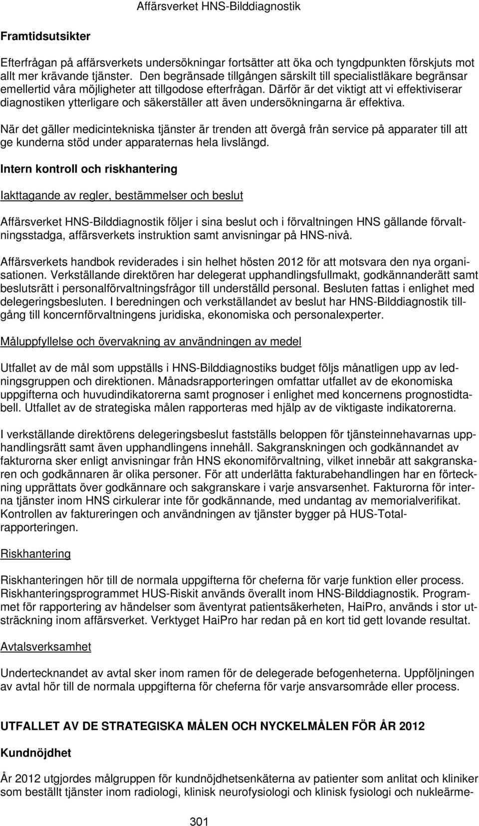 Därför är det viktigt att vi effektiviserar diagnostiken ytterligare och säkerställer att även undersökningarna är effektiva.