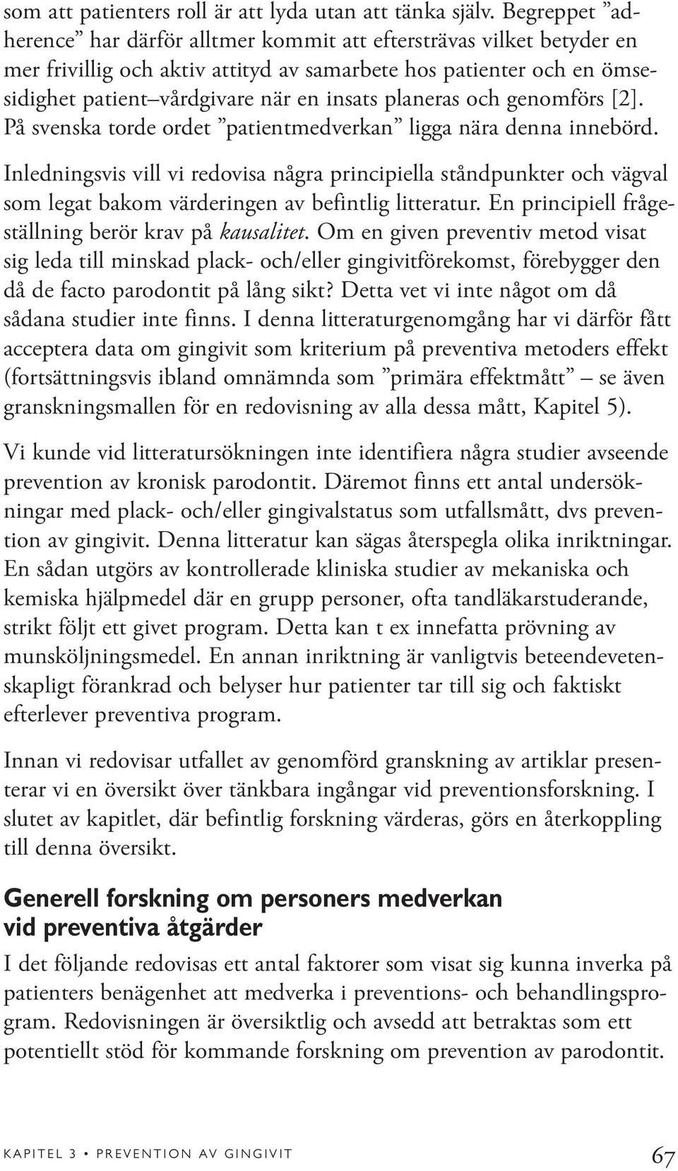 planeras och genomförs [2]. På svenska torde ordet patientmedverkan ligga nära denna innebörd.