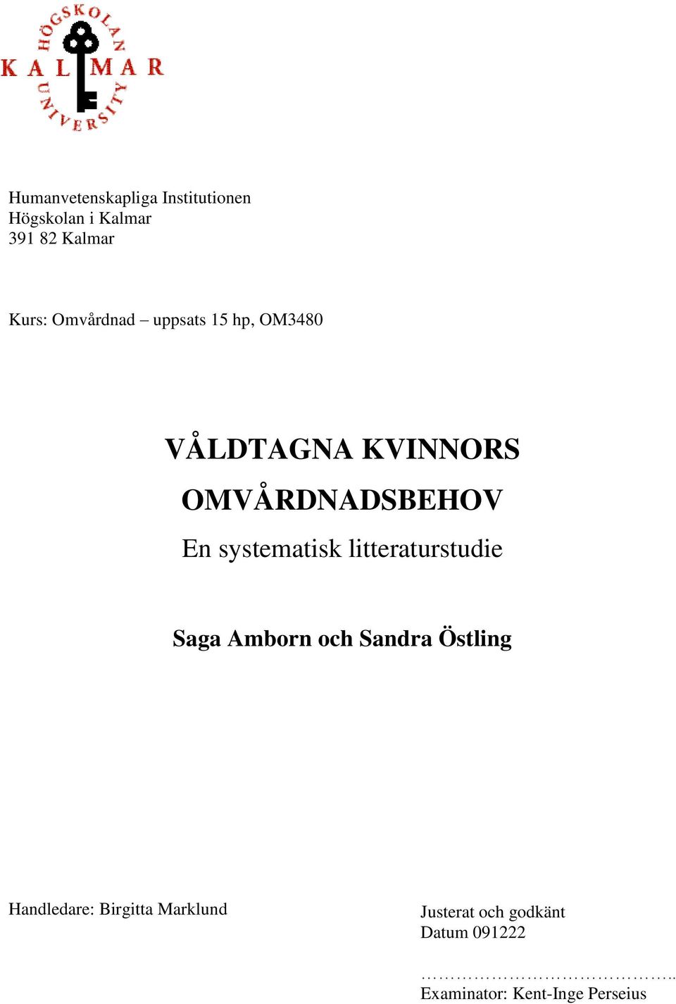 systematisk litteraturstudie Saga Amborn och Sandra Östling Handledare: