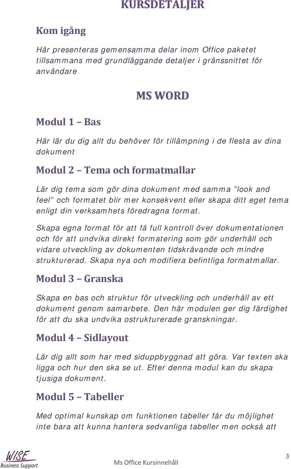 din verksamhets föredragna format.