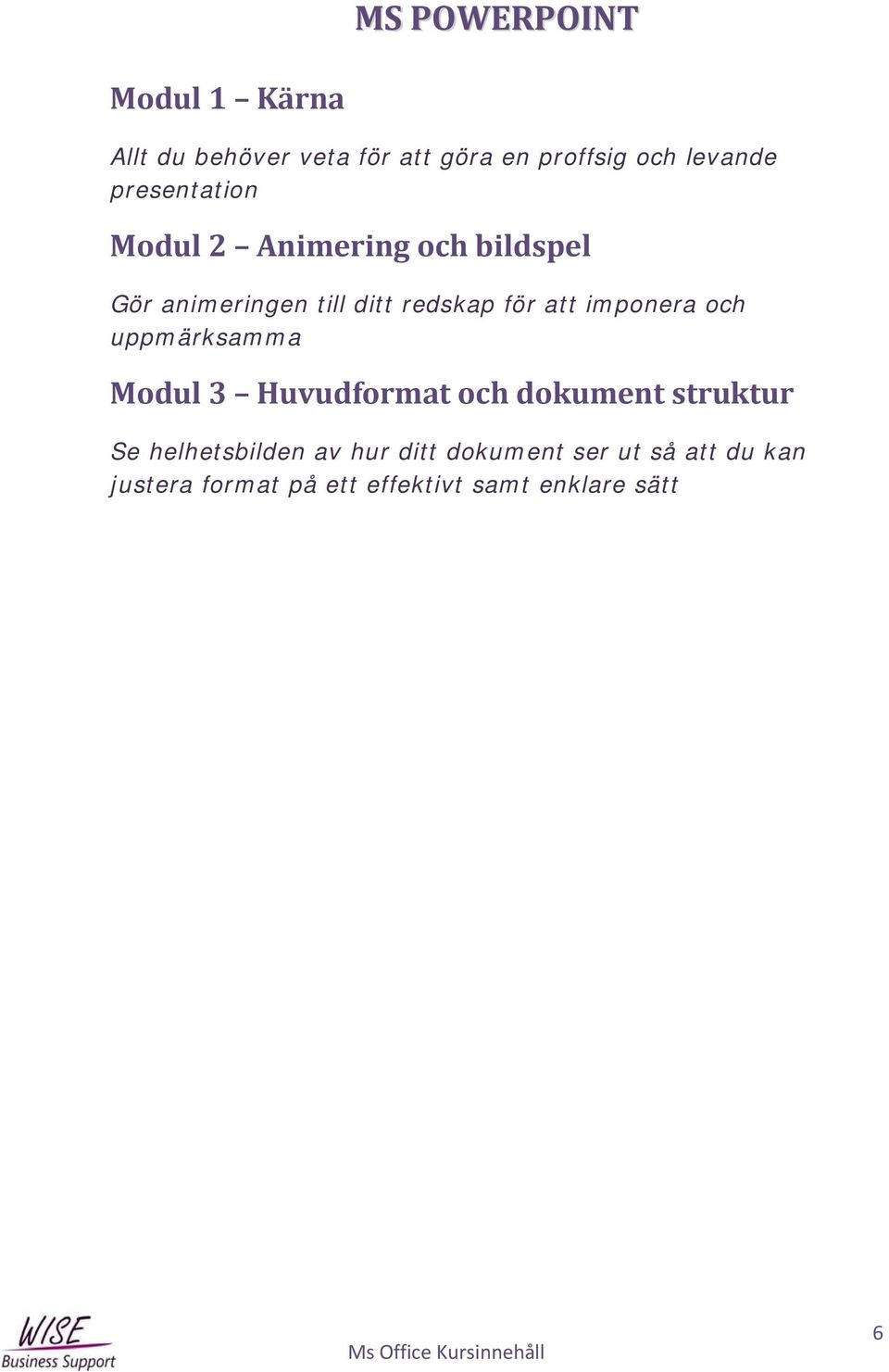 imponera och uppmärksamma Modul 3 Huvudformat och dokument struktur Se helhetsbilden av