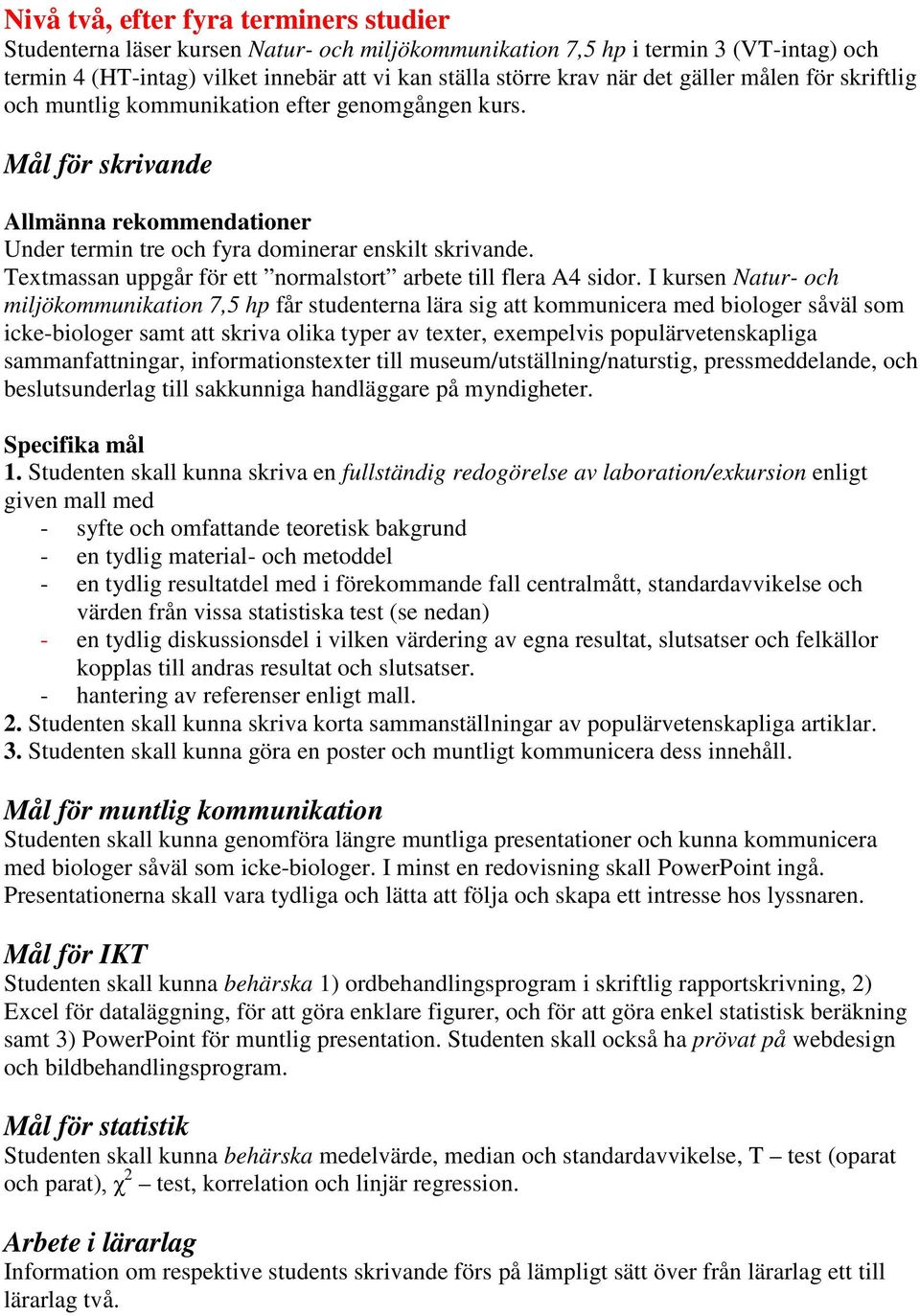 Textmassan uppgår för ett normalstort arbete till flera A4 sidor.