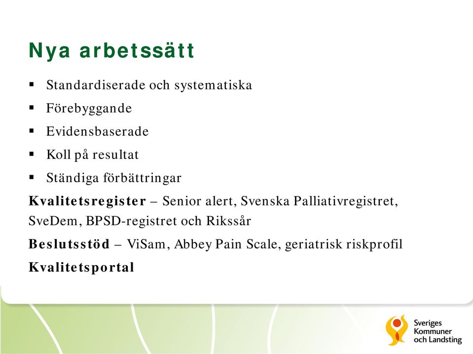 Kvalitetsregister Senior alert, Svenska Palliativregistret, SveDem,
