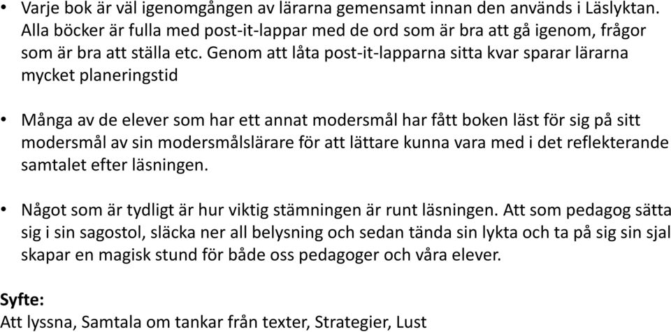 modersmålslärare för att lättare kunna vara med i det reflekterande samtalet efter läsningen. Något som är tydligt är hur viktig stämningen är runt läsningen.