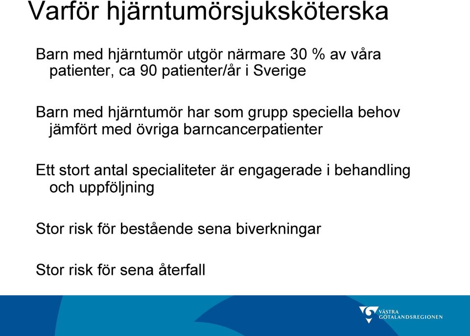 behov jämfört med övriga barncancerpatienter Ett stort antal specialiteter är