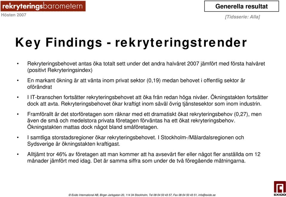 Rekryteringsbehovet ökar kraftigt inom såväl övrig tjänstesektor som inom industrin.