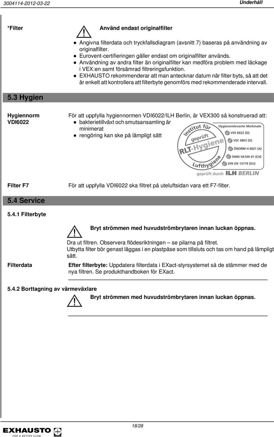 EXHAUSTO rekommenderar att man antecknar datum när filter byts, så att det är enkelt att kontrollera att filterbyte genomförs med rekommenderade intervall. 5.