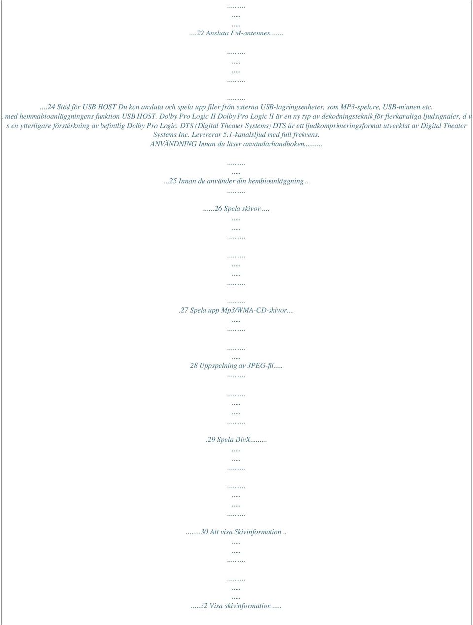 Dolby Pro Logic II Dolby Pro Logic II är en ny typ av dekodningsteknik för flerkanaliga ljudsignaler, d v s en ytterligare förstärkning av befintlig Dolby Pro Logic.