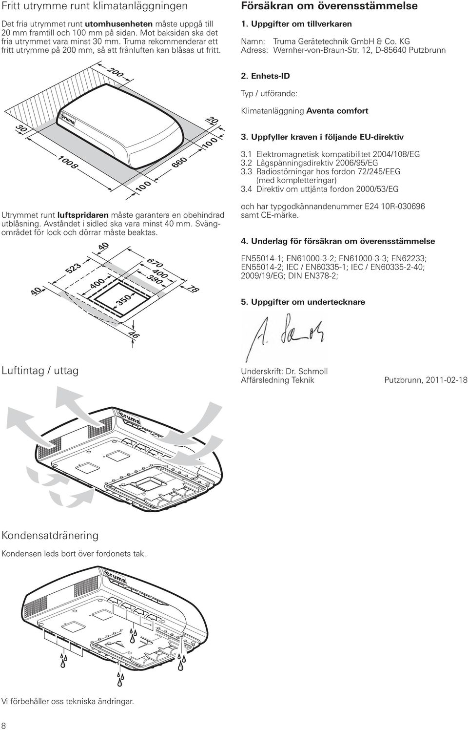 KG Adress: Wernher-von-Braun-Str. 12, D-85640 Putzbrunn 200 2. Enhets-ID Typ / utförande: Klimatanläggning Aventa comfort 20 30 1008 10 0 660 10 0 3. Uppfyller kraven i följande EU-direktiv 3.