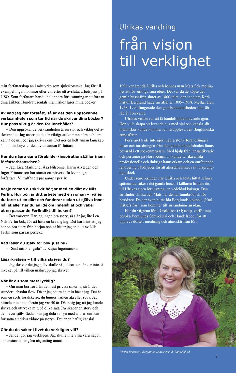 Av vad jag har förstått, så är det den uppsökande verksamheten som tar tid när du skriver dina böcker? Hur pass viktig är den för innehållet?