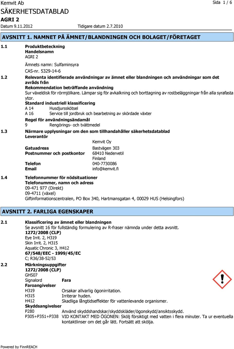 Lämpar sig för avkalkning och borttagning av rostbeläggningar från alla syrafasta ytor.