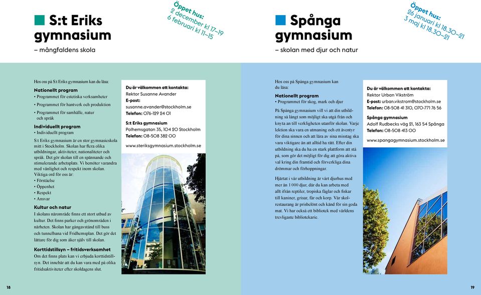 Programmet för samhälle, natur och språk Individuellt program Individuellt program S:t Eriks gymnasium är en stor gymnasieskola mitt i Stockholm.