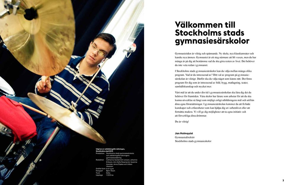 I Stockholms stads gymnasiesärskolor kan du välja mellan många olika program. Vad är du intresserad av? Ditt val av program på gymnasiesärskolan är viktigt. Därför ska du välja något som känns rätt.