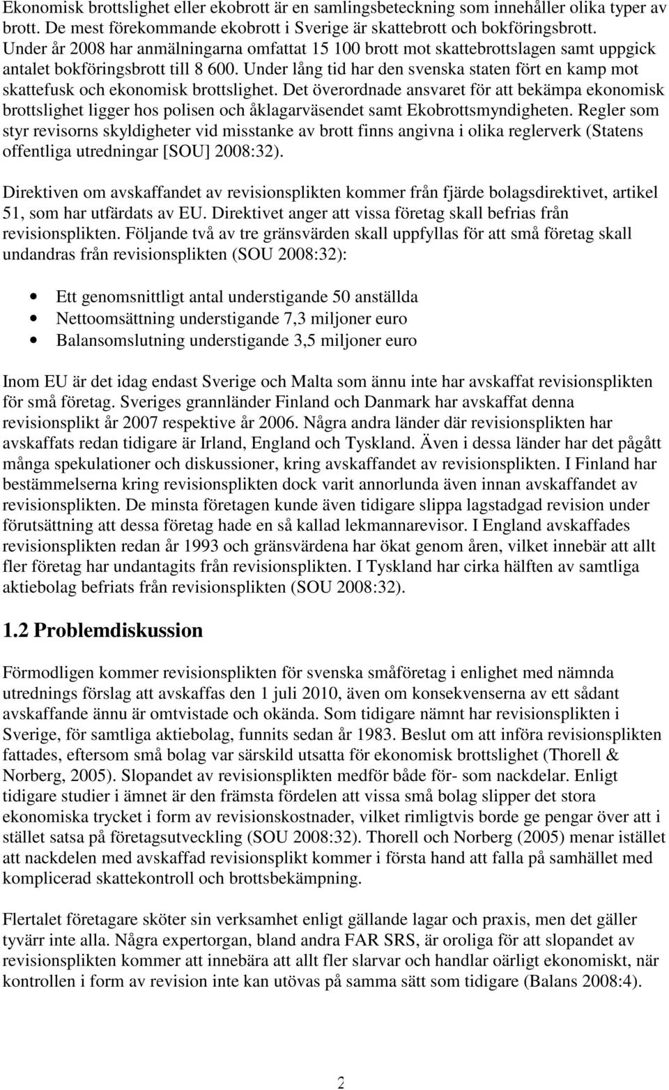 Under lång tid har den svenska staten fört en kamp mot skattefusk och ekonomisk brottslighet.
