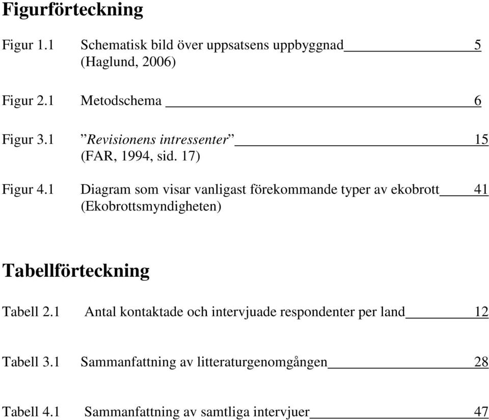 1 Diagram som visar vanligast förekommande typer av ekobrott 41 (Ekobrottsmyndigheten) Tabellförteckning Tabell 2.