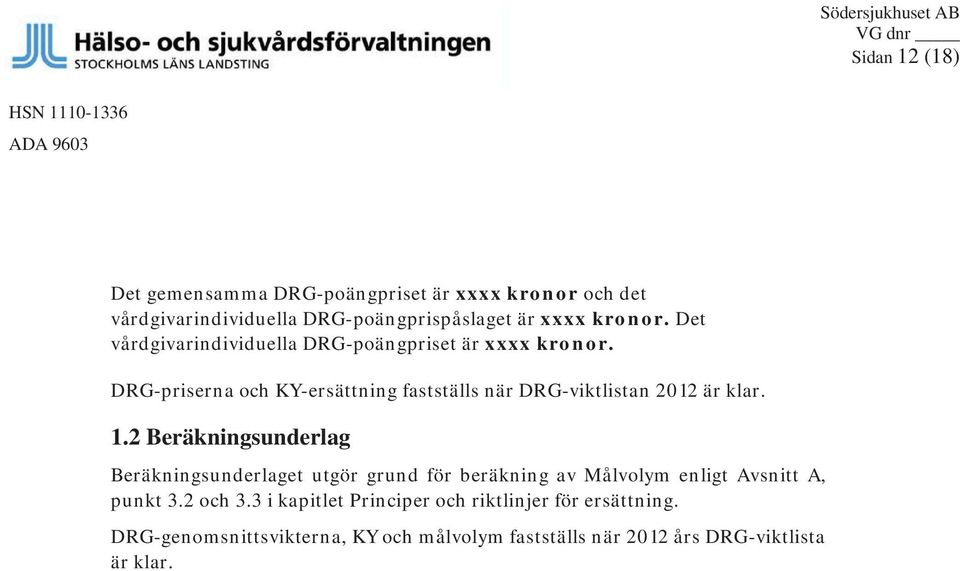 DRG-priserna och KY-ersättning fastställs när DRG-viktlistan 2012 är klar. 1.