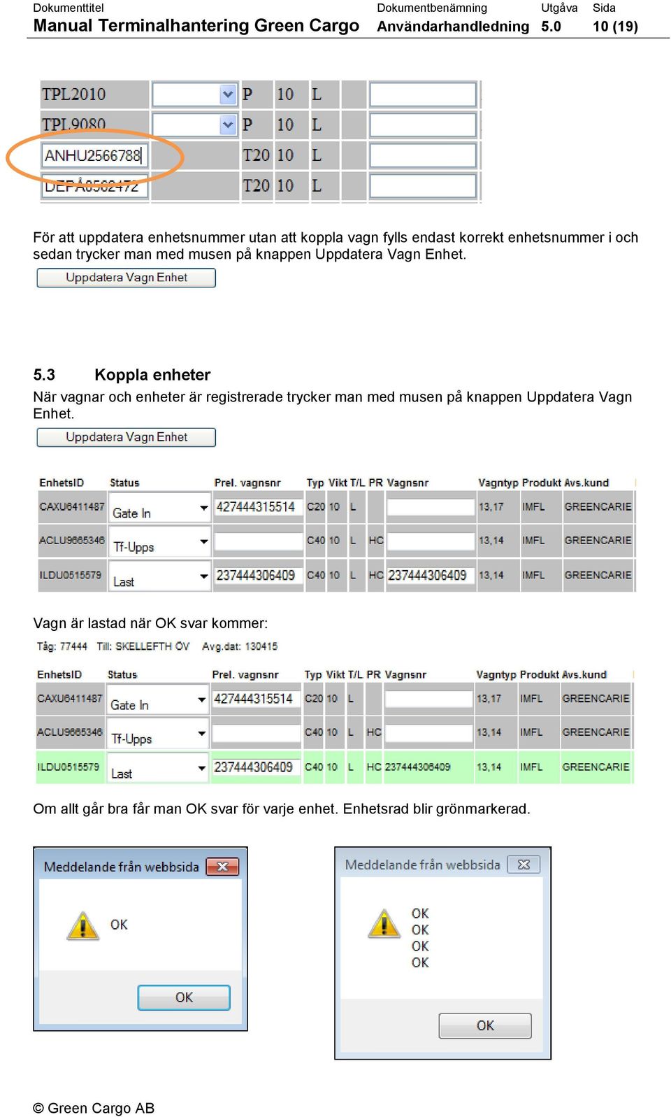trycker man med musen på knappen Uppdatera Vagn Enhet. 5.