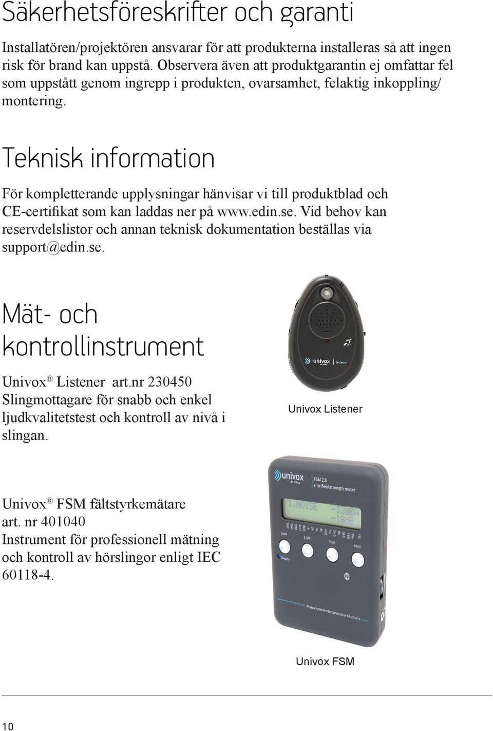 Teknisk information För kompletterande upplysningar hänvisar vi till produktblad och CE-certifikat som kan laddas ner på www.edin.se.