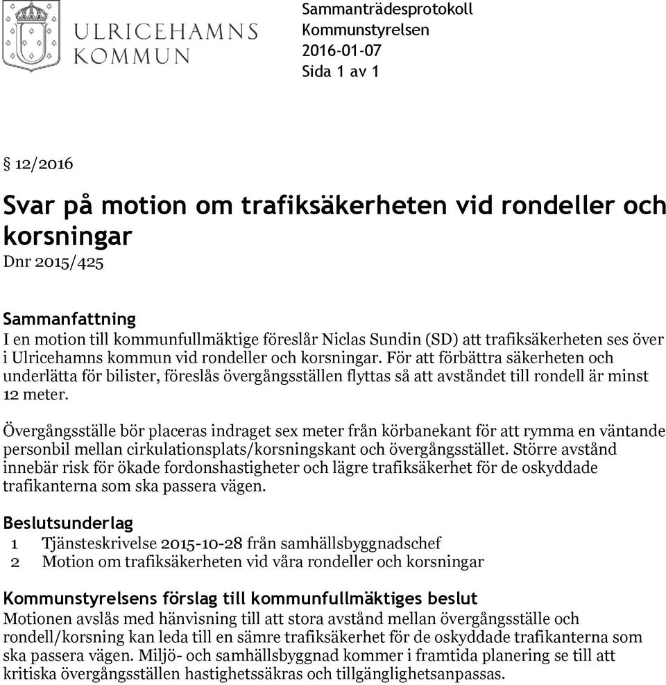 För att förbättra säkerheten och underlätta för bilister, föreslås övergångsställen flyttas så att avståndet till rondell är minst 12 meter.