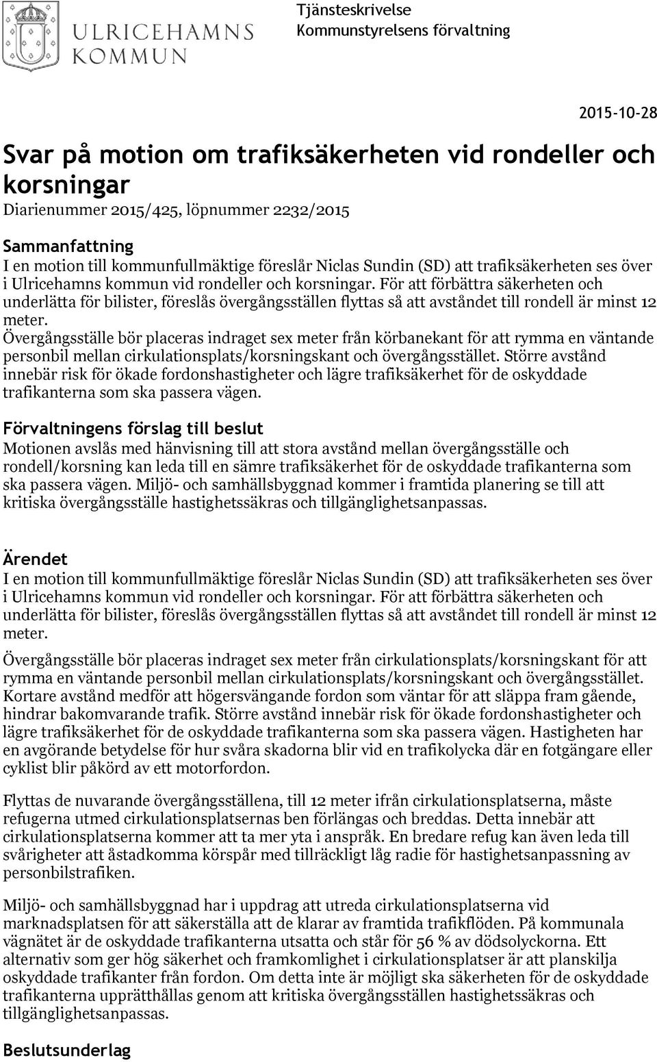 För att förbättra säkerheten och underlätta för bilister, föreslås övergångsställen flyttas så att avståndet till rondell är minst 12 meter.