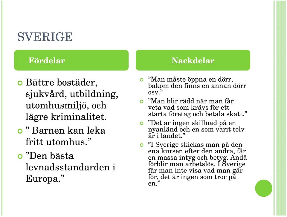 Man blir rädd när man får veta vad som krävs för ett starta företag och betala skatt.