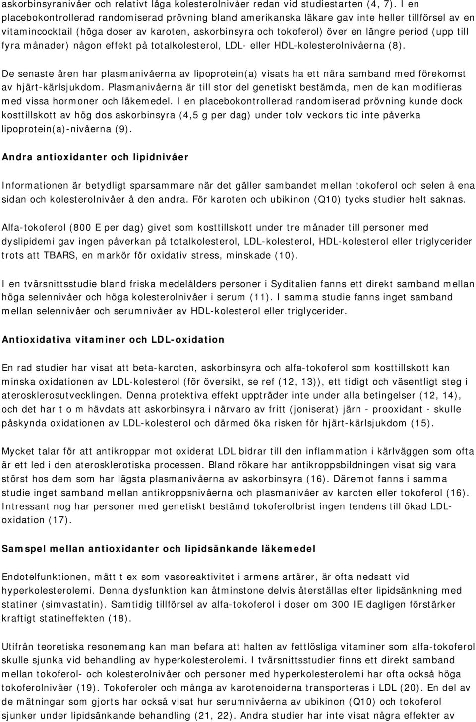 till fyra månader) någon effekt på totalkolesterol, LDL- eller HDL-kolesterolnivåerna (8).