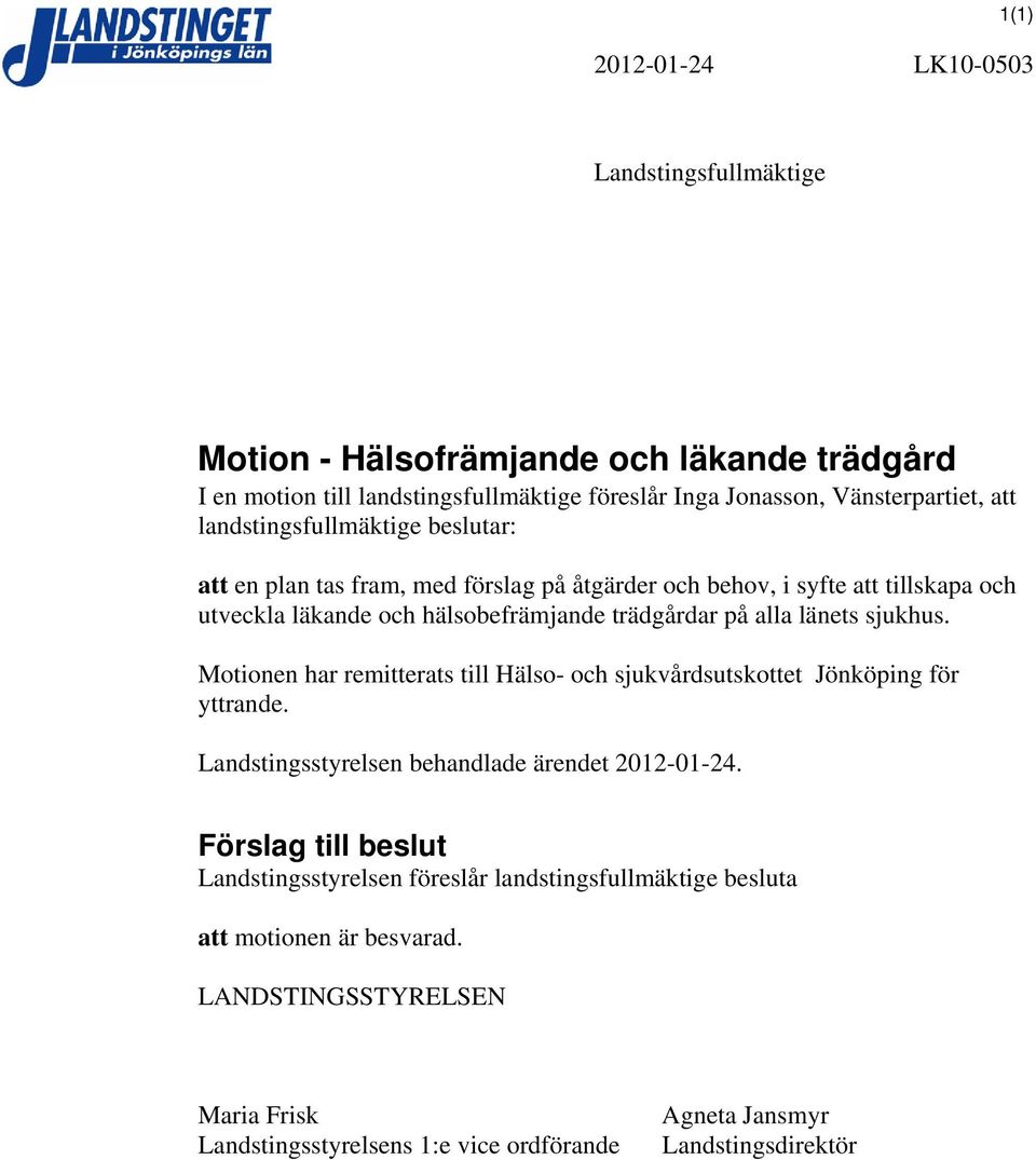 länets sjukhus. Motionen har remitterats till Hälso- och sjukvårdsutskottet Jönköping för yttrande. Landstingsstyrelsen behandlade ärendet 2012-01-24.