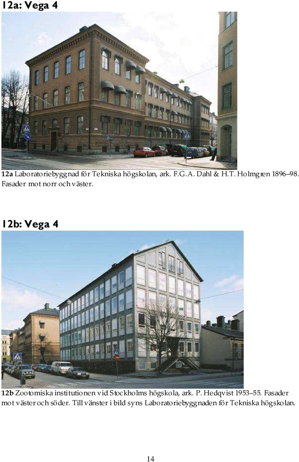 12b: Vega 4 12b Zootomiska institutionen vid Stockholms högskola, ark. P.