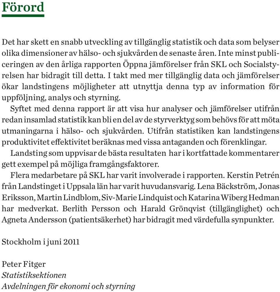 I takt med mer tillgänglig data och jämförelser ökar landstingens möjligheter att utnyttja denna typ av information för uppföljning, analys och styrning.