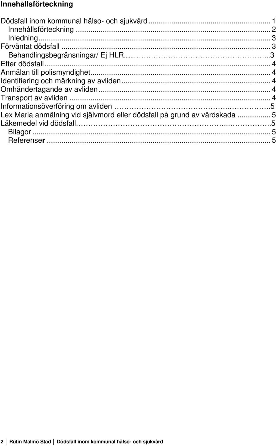 .. 4 Omhändertagande av avliden... 4 Transport av avliden... 4 Informationsöverföring om avliden.