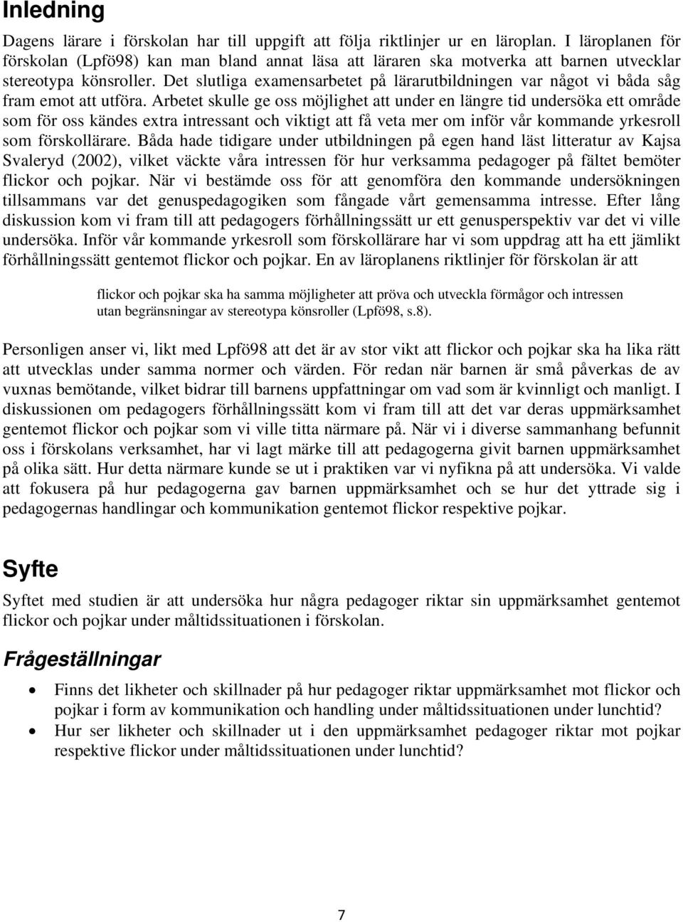 Det slutliga examensarbetet på lärarutbildningen var något vi båda såg fram emot att utföra.