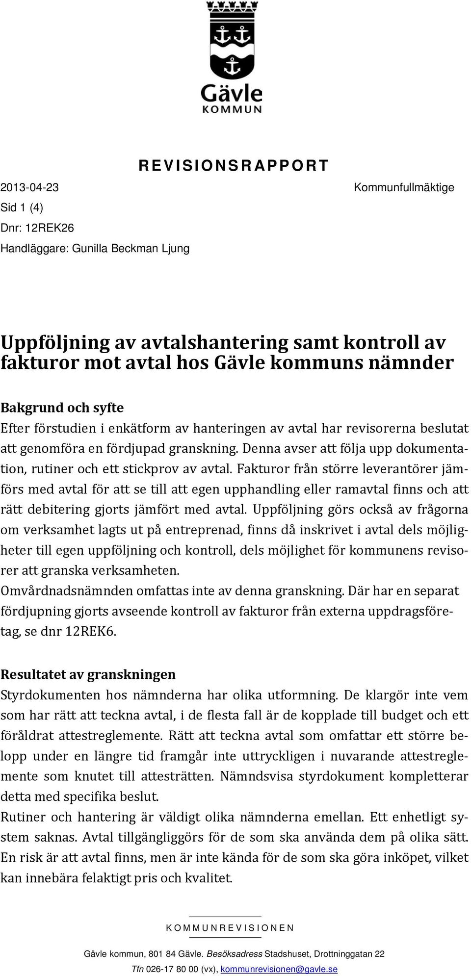 Denna avser att följa upp dokumentation, rutiner och ett stickprov av avtal.