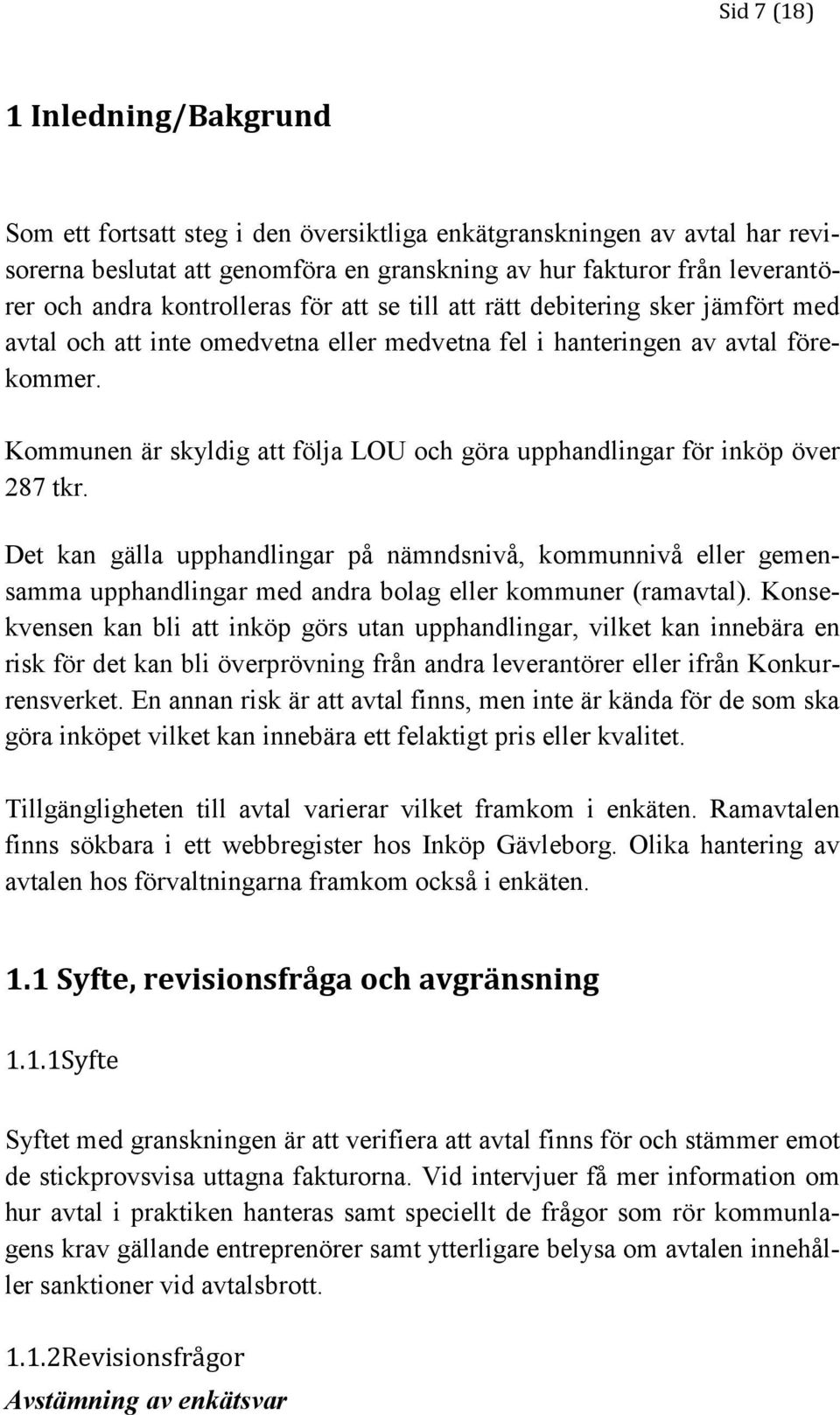 Kommunen är skyldig att följa LOU och göra upphandlingar för inköp över 287 tkr.