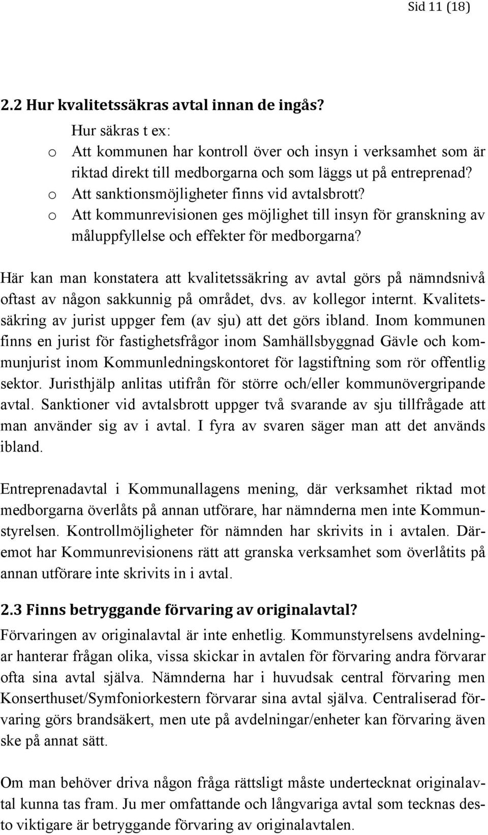 o Att kommunrevisionen ges möjlighet till insyn för granskning av måluppfyllelse och effekter för medborgarna?