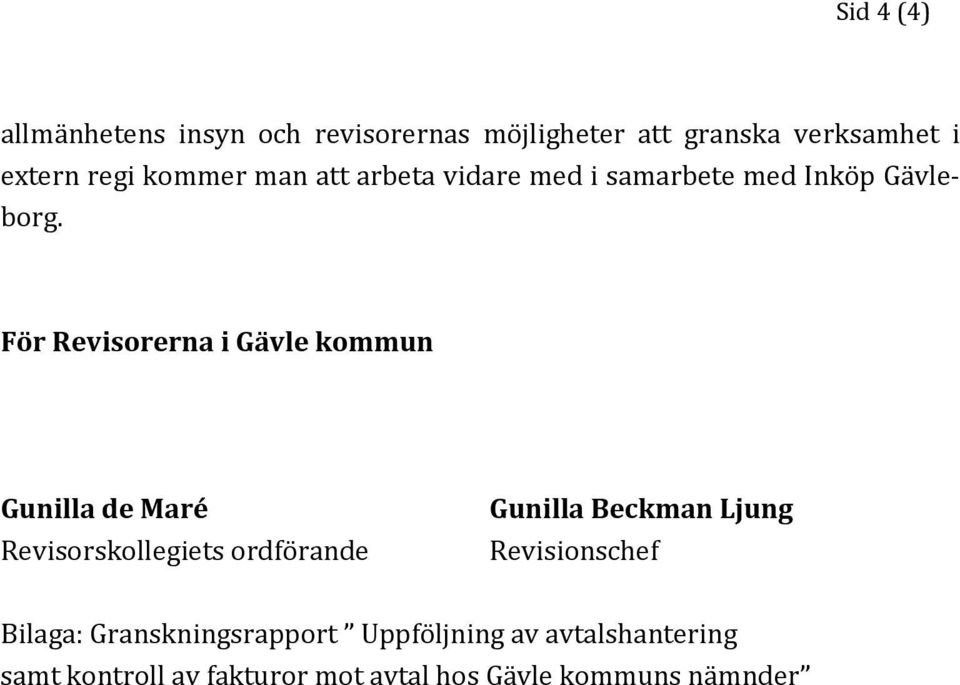 För Revisorerna i Gävle kommun Gunilla de Maré Revisorskollegiets ordförande Gunilla Beckman Ljung