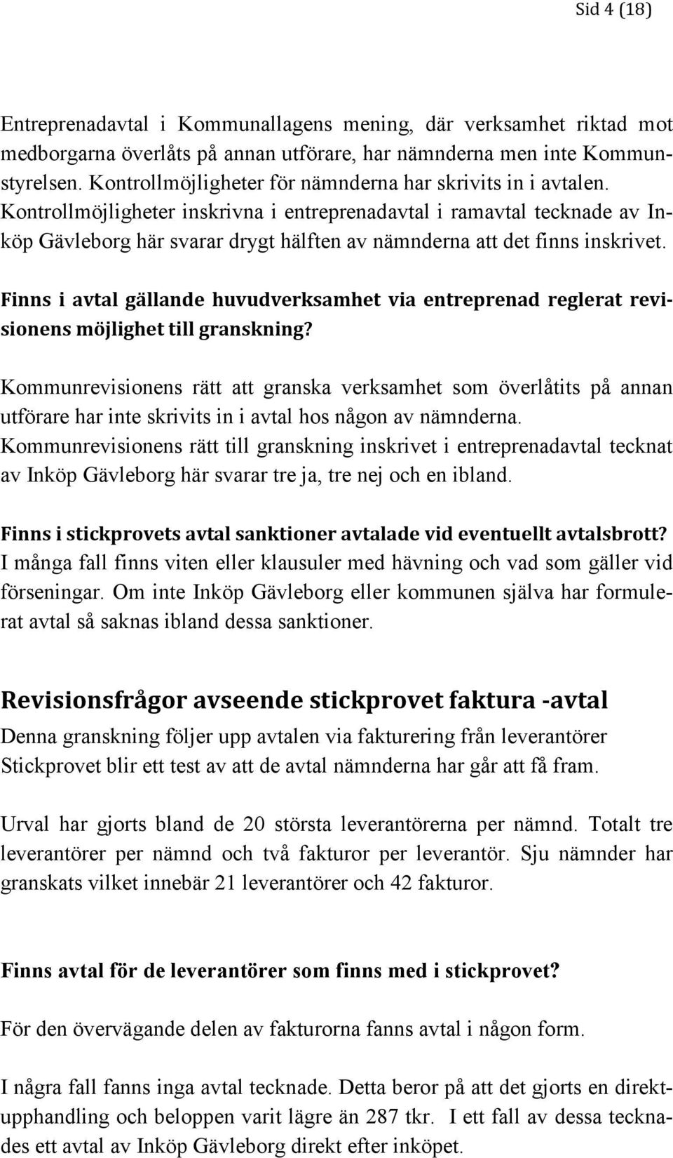 Kontrollmöjligheter inskrivna i entreprenadavtal i ramavtal tecknade av Inköp Gävleborg här svarar drygt hälften av nämnderna att det finns inskrivet.